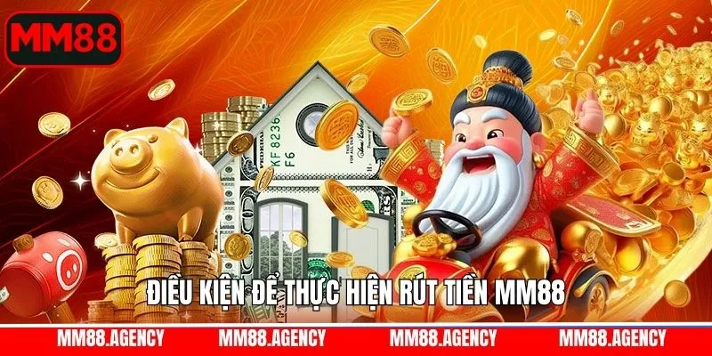 Điều kiện để thực hiện rút tiền tại nhà cái MM88